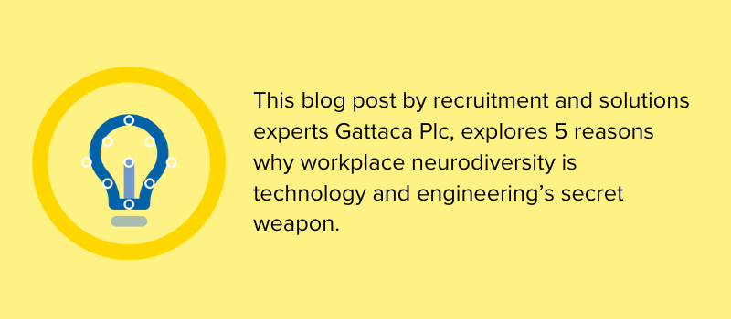 This blog post by Gattaca explores 5 reasons why workplace neurodiversity is technology and engineering's secret weapon